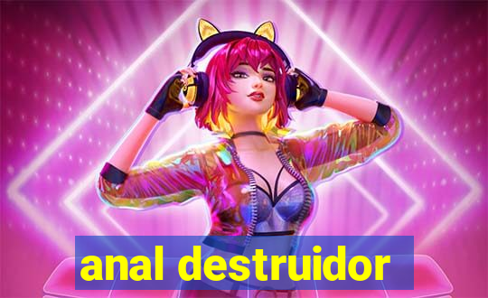 anal destruidor